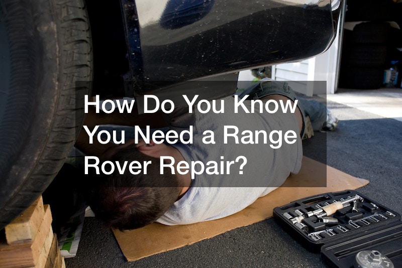 How Do You Know You Need a Range Rover Repair? - Foreign and Domestic ...